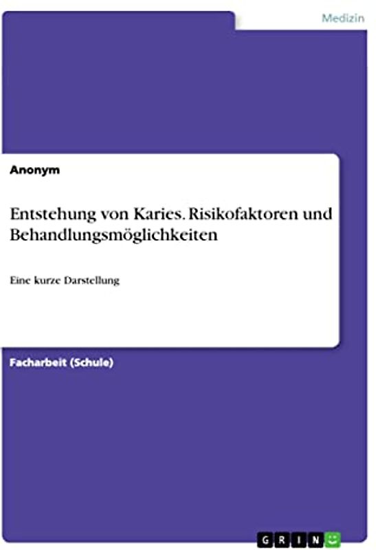Entstehung von Karies. Risikofaktoren und Behandlungsmöglichkeiten: Eine kurze Darstellung