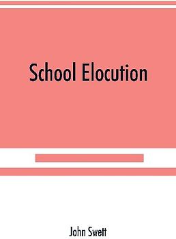 School elocution; a manual of vocal training in high schools, normal schools, and academies
