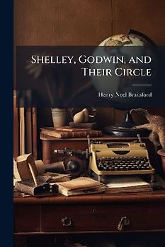 Shelley, Godwin, and Their Circle