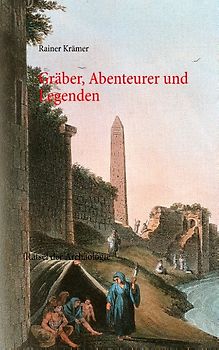 Gräber, Abenteurer und Legenden
