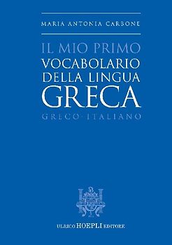 Il mio primo vocabolario della lingua greca. Greco-Italiano