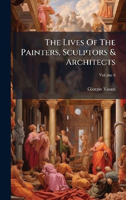 The Lives Of The Painters, Sculptors & Architects