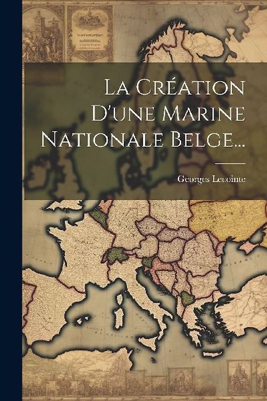 La Création D'une Marine Nationale Belge...