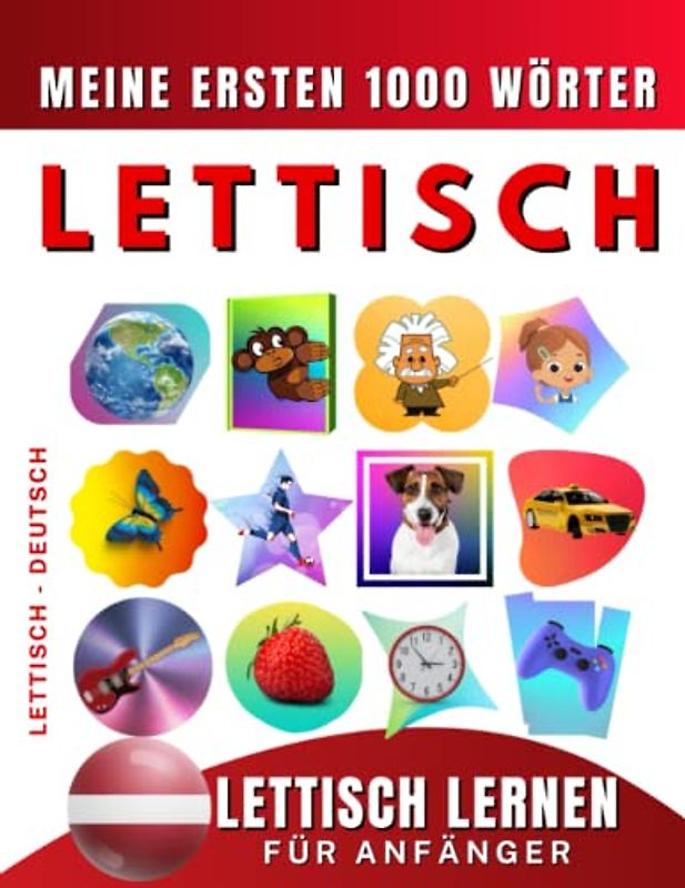 Lettisch lernen für Anfänger, meine ersten 1000 Wörter: Zweisprachiges Lettisch-Deutsch-Lernbuch für Kinder und Erwachsene