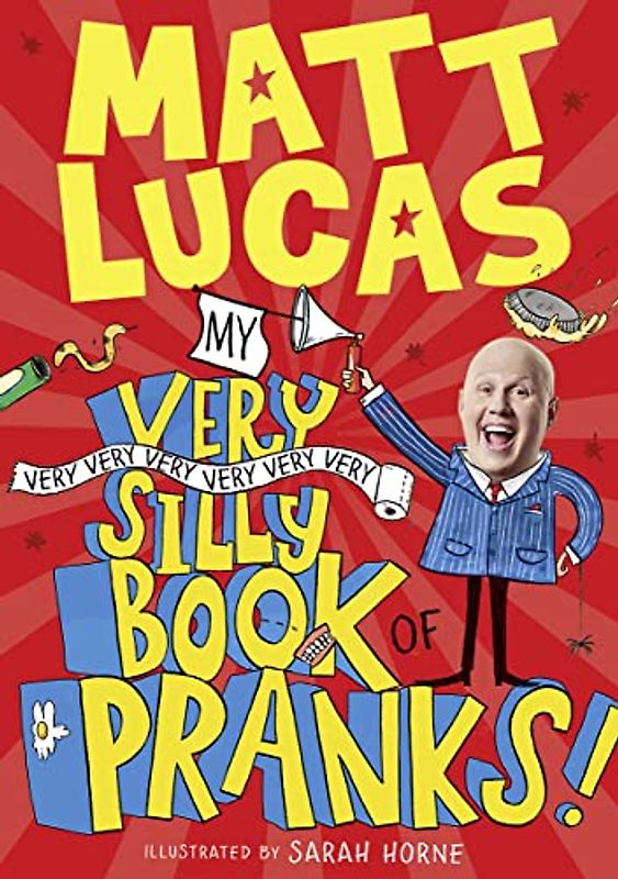 My Very Very Very Very Very Very Very Silly Book of Pranks: The hilarious new book from MATT LUCAS, star of The Great British Bake Off and creator ... Potato, an official UK download chart-topper!
