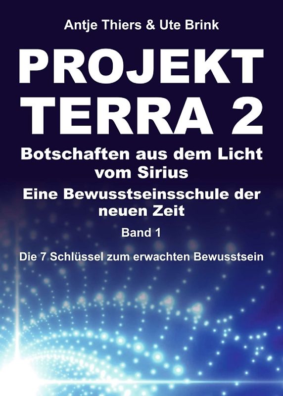 PROJEKT TERRA 2 – Botschaften aus dem Licht vom Sirius – Eine Bewusstseinsschule der neuen Zeit
