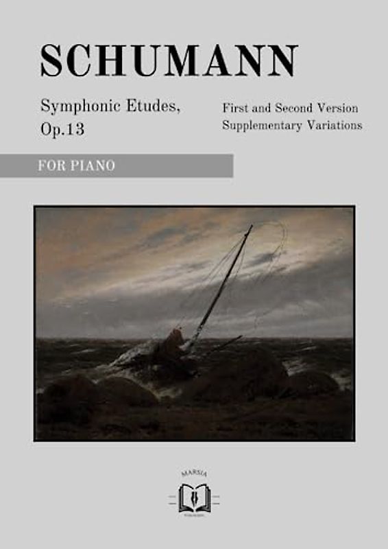 Symphonic Etudes, Op.13: First and Second Version; Supplementary Variations; For Piano