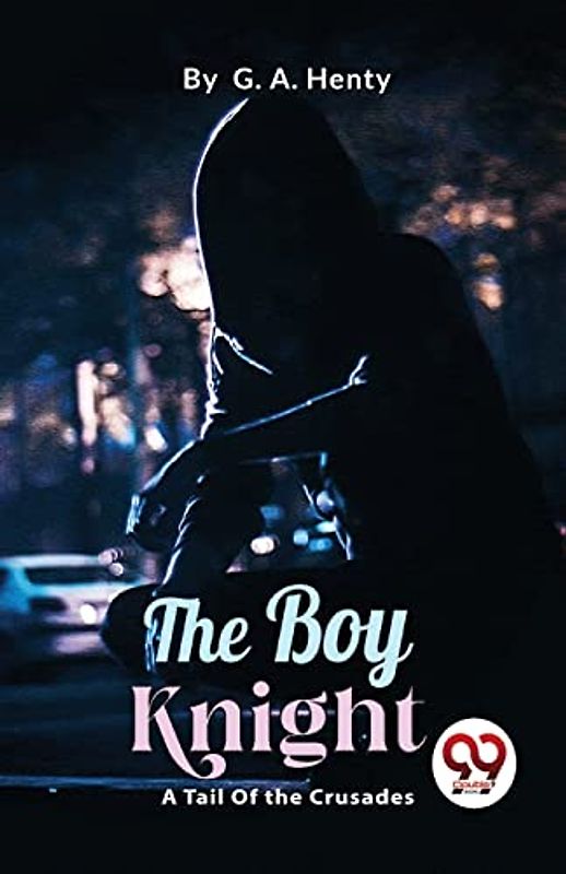 The Boy Knight: A Tale Of the Crusades