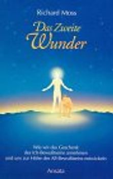 Das zweite Wunder. Wie wir das Geschenk des Ich-Bewusstseins annehmen und uns zur Höhe des All-Bewusstseins entwickeln