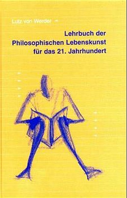Lehrbuch der philosophischen Lebenskunst für das 21. Jahrhundert
