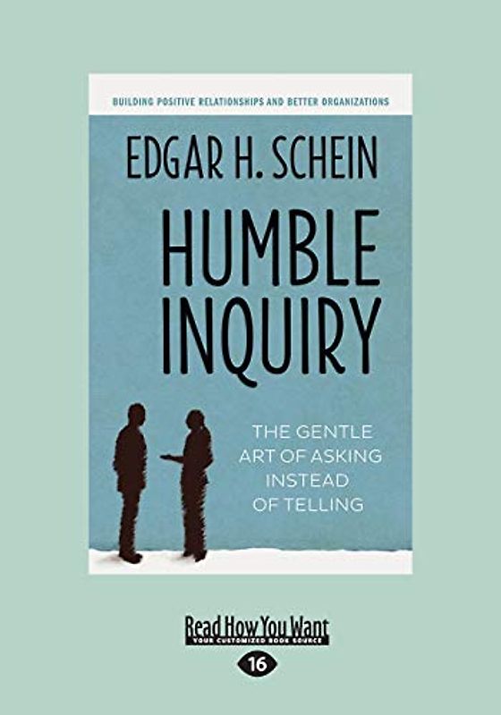 Humble Inquiry: The Gentle Art of Asking Instead of Telling: The Gentle Art of Asking Instead of Telling (Large Print 16pt)