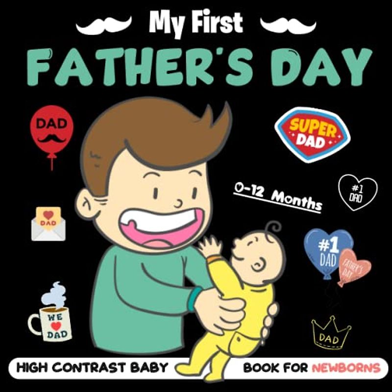 My First Fathers Day High Contrast Baby Book for Newborns 0-12 months: Cute Black & White High Contrast Images To Develop Babies ... Gifts - High Contrast Baby Books for Infants