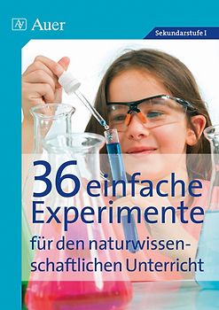 36 einfache Experimente für den naturwissenschaftlichen Unterricht. für den naturwissenschaftlichen Unterricht, mit Kopiervorlagen (5. bis 10. Klasse)