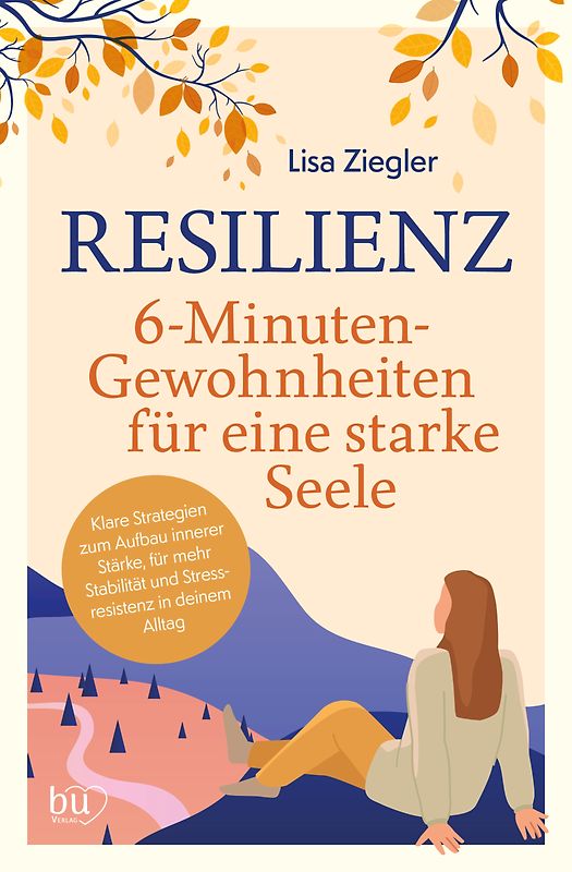 Resilienz – 6-Minuten-Gewohnheiten für eine starke Seele