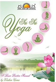 Sri Sri Yoga: A Basic Practice Manual