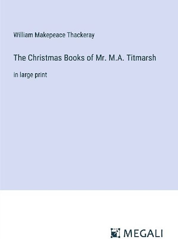 The Christmas Books of Mr. M.A. Titmarsh