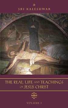 The Real Life and Teachings of Jesus Christ