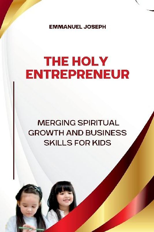 The Holy Entrepreneur, Merging Spiritual Growth and Business Skills for Kids