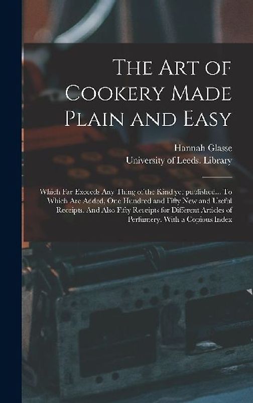 The Art of Cookery Made Plain and Easy