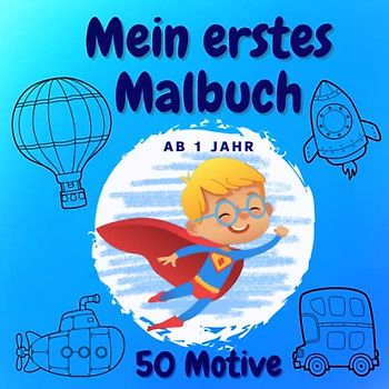 Mein erstes Malbuch ab 1 Jahr: Kritzelbuch ab 1 Jahr junge. 50 große Motive zum ersten kritzeln und ausmalen. Geschenkidee für Jungen ab 1 Jahr. (Malbücher für Kleinkinder, Band 5)