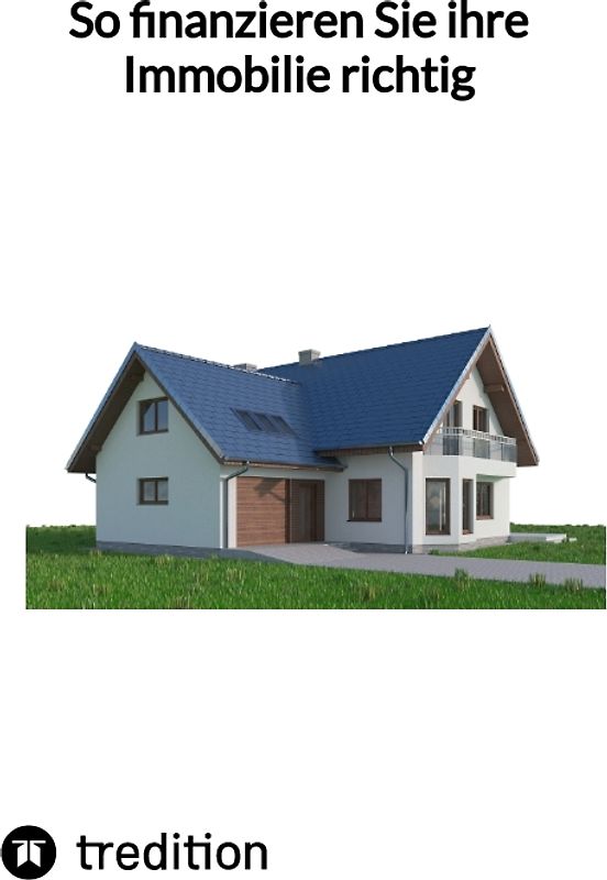 So finanzieren Sie ihre Immobilie richtig