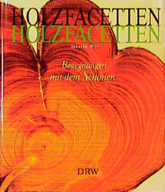 Holzfacetten - Begegnungen mit dem Schönen