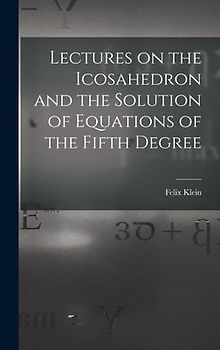 Lectures on the Icosahedron and the Solution of Equations of the Fifth Degree