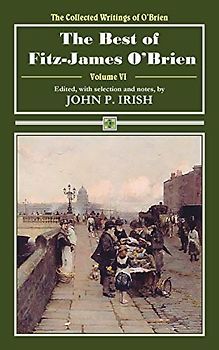 The Best of Fitz-James O'Brien (The Collected Writings of O'Brien, Band 6)