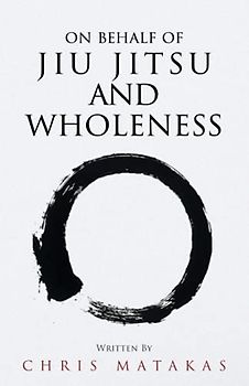 On Behalf of Jiu Jitsu and Wholeness