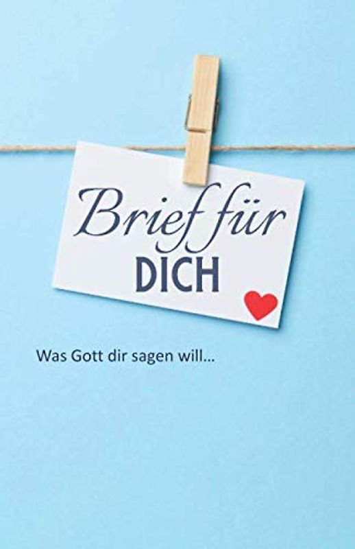 Brief für Dich - Was Gott dir sagen will...: In schweren Zeiten machen dir diese Briefe Mut - Mit Platz für Gebetsanliegen und Notizen - 120 Seiten