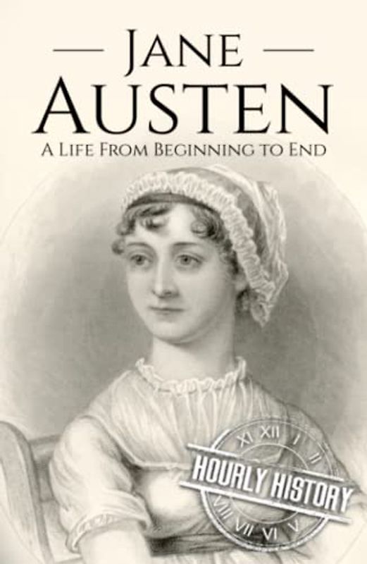 Jane Austen: A Life from Beginning to End (Biographies of British Authors)
