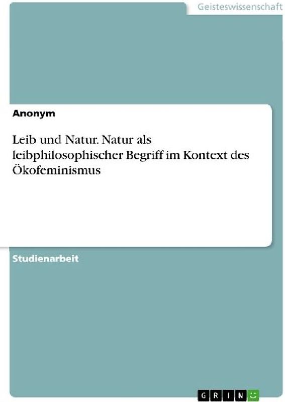 Leib und Natur. Natur als leibphilosophischer Begriff im Kontext des Ökofeminismus