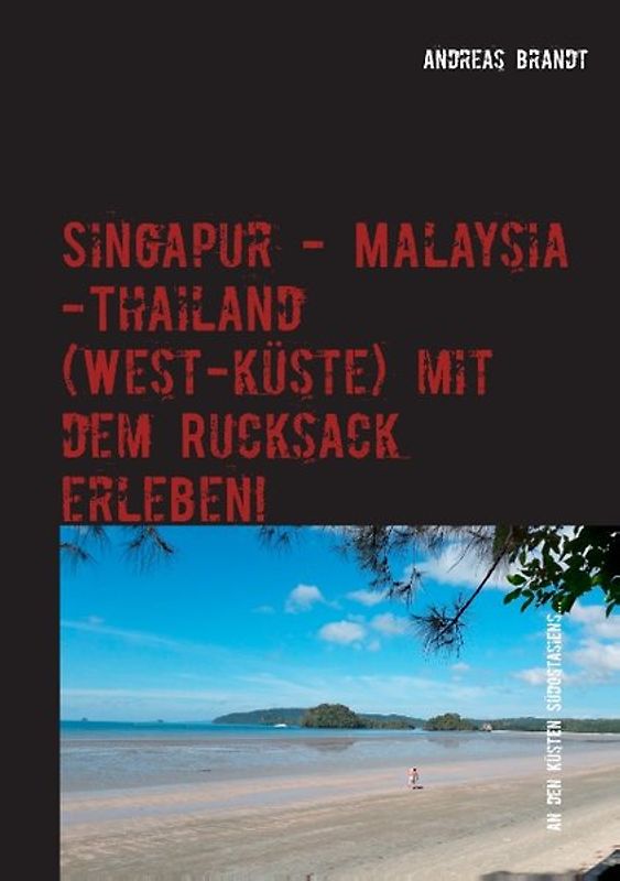 Singapur - Malaysia - Thailand (Westküste) mit dem Rucksack erleben!. An den Küsten Südostasiens