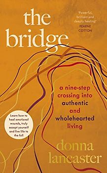 The Bridge: A nine step crossing into authentic and wholehearted living