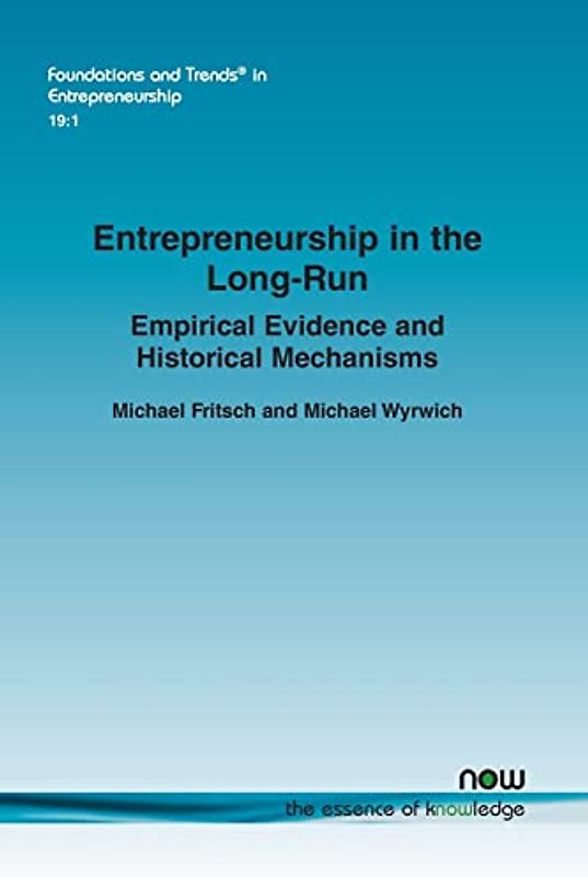 Entrepreneurship in the Long-Run: Empirical Evidence and Historical Mechanisms (Foundations and Trends(r) in Entrepreneurship)