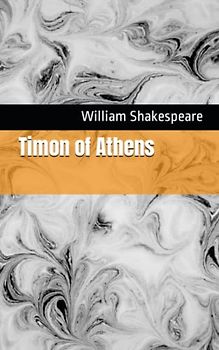 Timon of Athens: The 1623 Literary Tragedy Play Classic (Annotated)