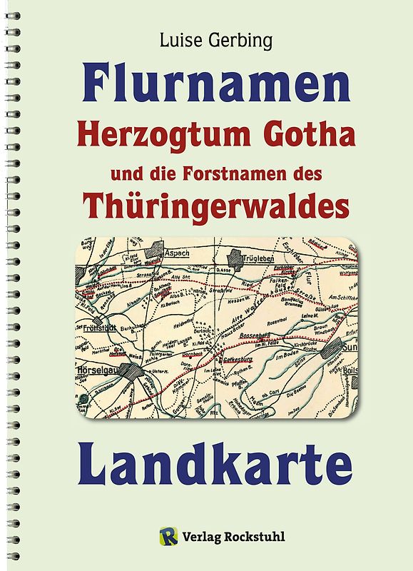 KARTE der Flurnamen des Herzogtums Gotha und die Forstnamen des Thüringerwaldes zwischen der Weinstraße im Westen und der Schorte (Schleuse) im Osten.