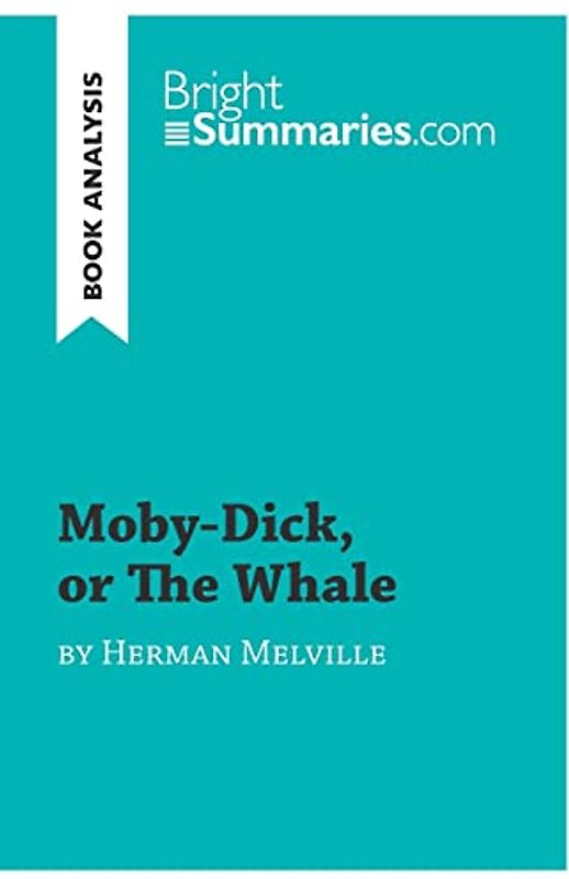 Moby-Dick, or The Whale by Herman Melville: Complete Summary and Book Analysis (BrightSummaries.com)