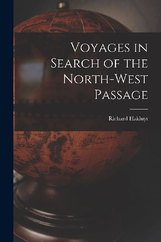 Voyages in Search of the North-West Passage