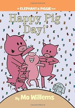 Happy Pig Day! (An Elephant and Piggie Book) (Elephant & Piggie Books) - Mo Willems