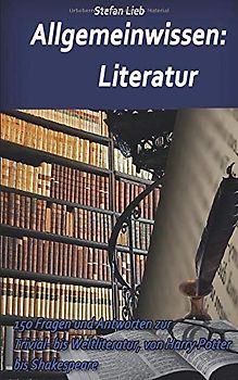 Allgemeinwissen – Literatur: 150 Fragen und Antworten zur Trivial- bis Weltliteratur, von Harry Potter bis Shakespeare