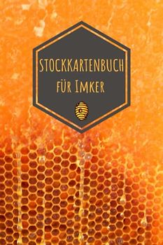 Stockkartenbuch für Imker: Stockkarten Buch für Hobbyimker für die Bienenzucht und Imkerei; Bienen Stockbuch zum imkern lernen für Anfänger und Fortgeschrittene als Geschenk oder Geschenkidee