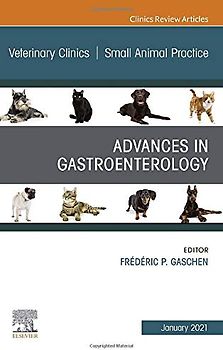Advances in Gastroenterology, An Issue of Veterinary Clinics of North America: Small Animal Practice