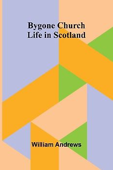 Bygone Church Life In Scotland