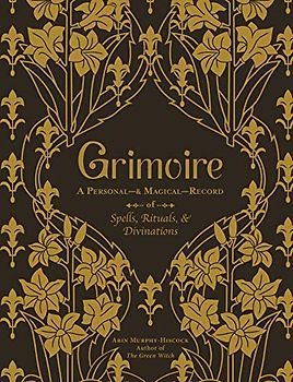 Grimoire: A Personal―& Magical―Record of Spells, Rituals, & Divinations