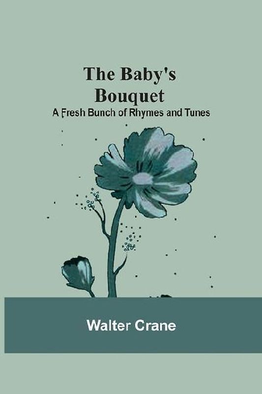 The Baby's Bouquet; A Fresh Bunch of Rhymes and Tunes