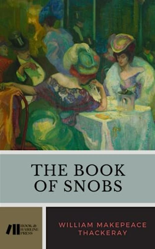 The Book of Snobs: The 1848 Satirical Literary Classic (Annotated)