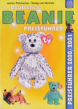 1. Deutscher Beanie Preisführer 2000/2001. Mit Beanie Babies, Beanie Babies Zodiac, Beanie Kids, Beanie Buddies, TBB, Attic Treasures und Collectors Card