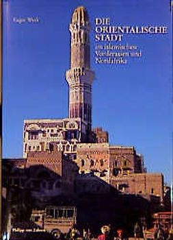 Die orientalische Stadt im islamischen Vorderasien und Nordafrika. Städtische Bausubstanz und räumliche Ordnung, Wirtschaftsleben und soziale Organisation. Band I: Text, Band II: Tafeln