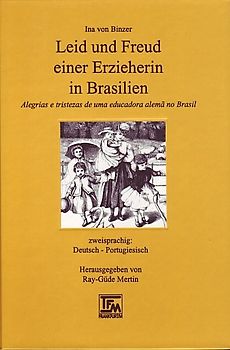 Leid und Freud einer Erzieherin in Brasilien /Alegrias e tristezas de uma educadora alema no Brasil